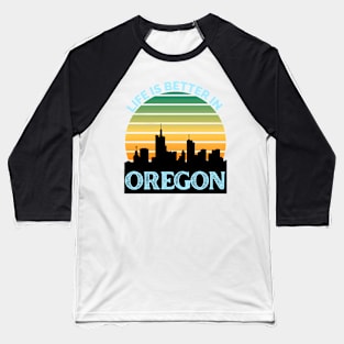 Life Is Better In Oregon - Oregon Skyline - Oregon Skyline City Travel & Adventure Lover Baseball T-Shirt